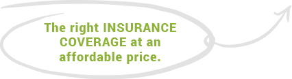 The right INSURANCE COVERAGE at an affordable price.